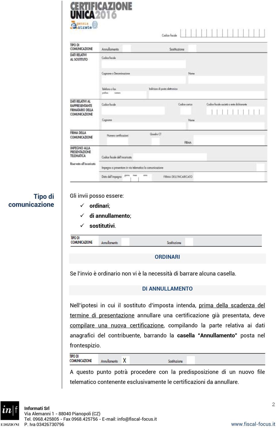 DI ANNULLAMENTO Nell ipotesi in cui il sostituto d imposta intenda, prima della scadenza del termine di presentazione annullare una certificazione già