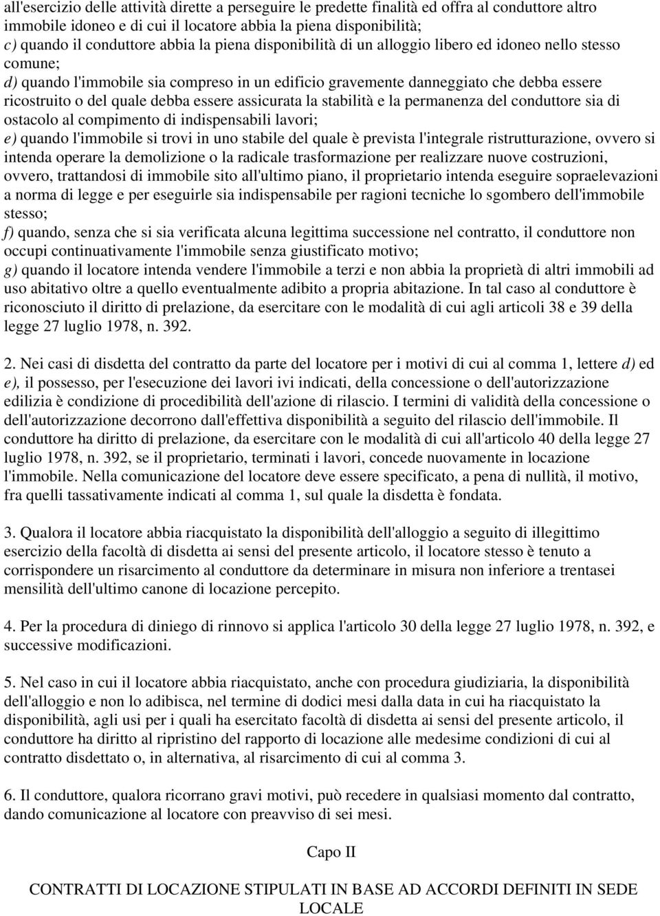 assicurata la stabilità e la permanenza del conduttore sia di ostacolo al compimento di indispensabili lavori; e) quando l'immobile si trovi in uno stabile del quale è prevista l'integrale