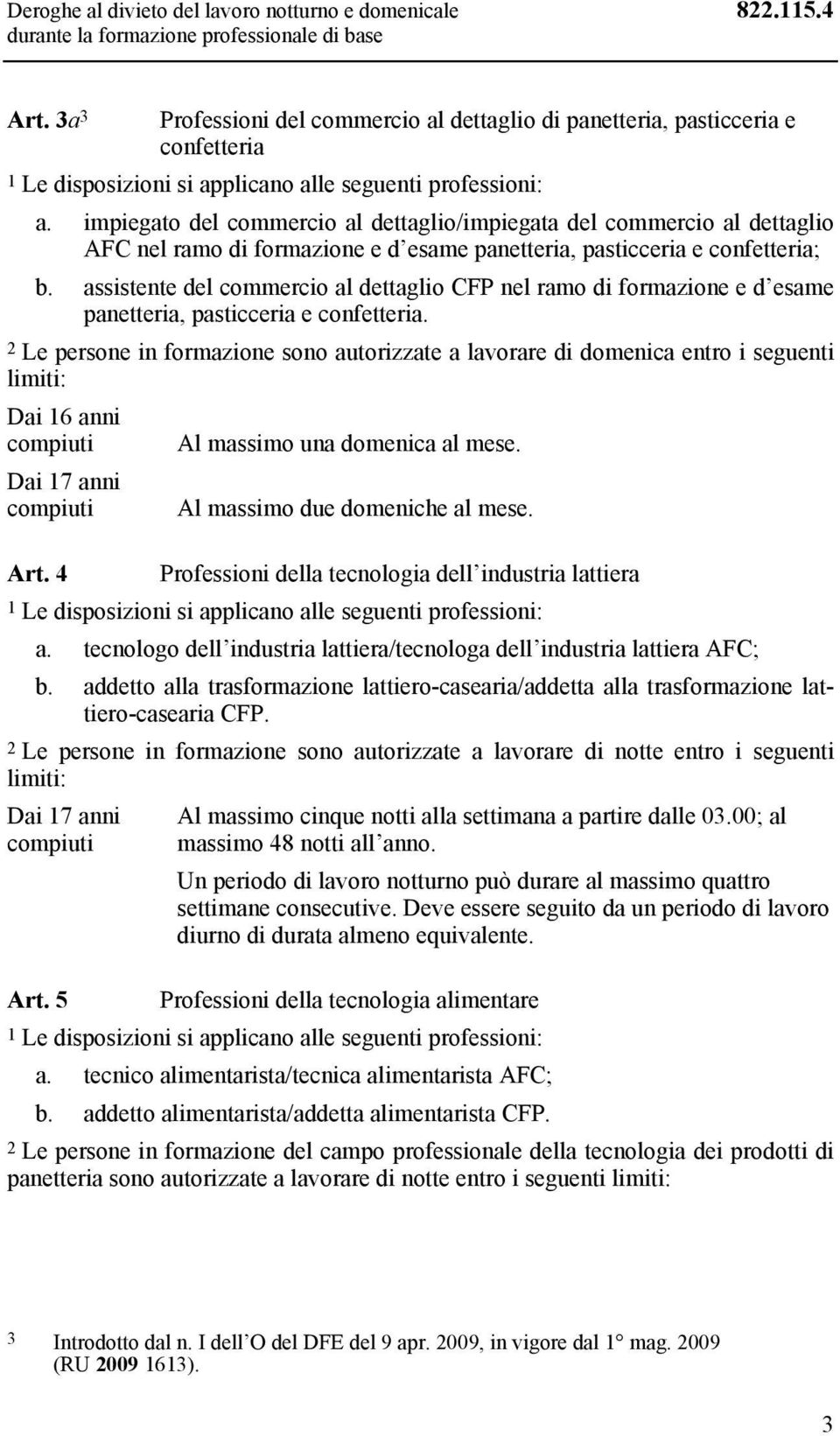 assistente del commercio al dettaglio CFP nel ramo di formazione e d esame panetteria, pasticceria e confetteria.