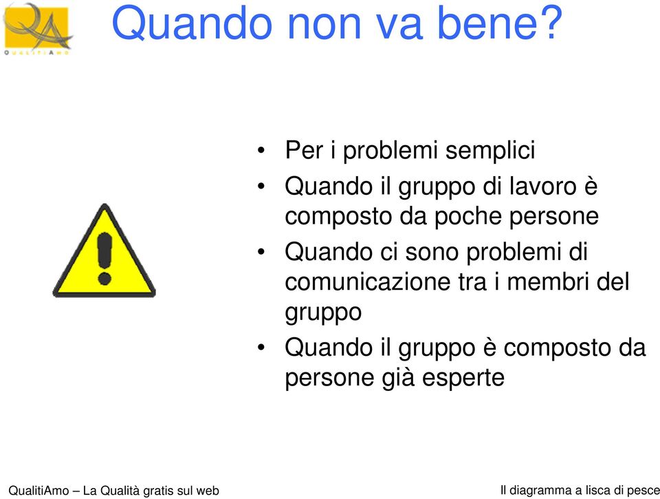 composto da poche persone Quando ci sono problemi di