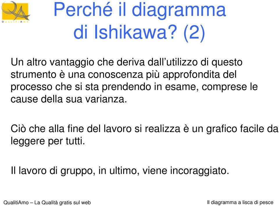 più approfondita del processo che si sta prendendo in esame, comprese le cause della