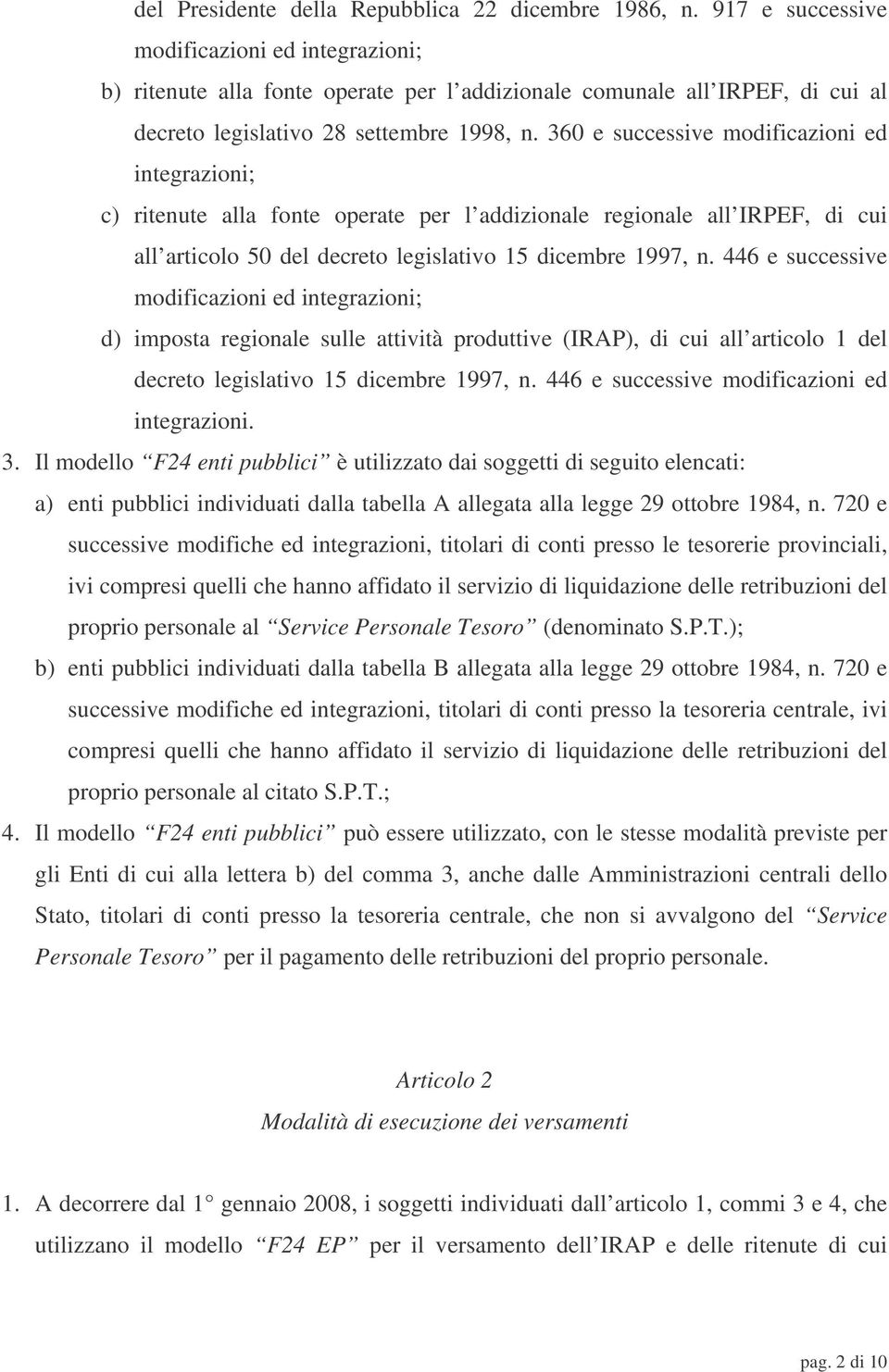 360 e successive modificazioni ed integrazioni; c) ritenute alla fonte operate per l addizionale regionale all IRPEF, di cui all articolo 50 del decreto legislativo 15 dicembre 1997, n.