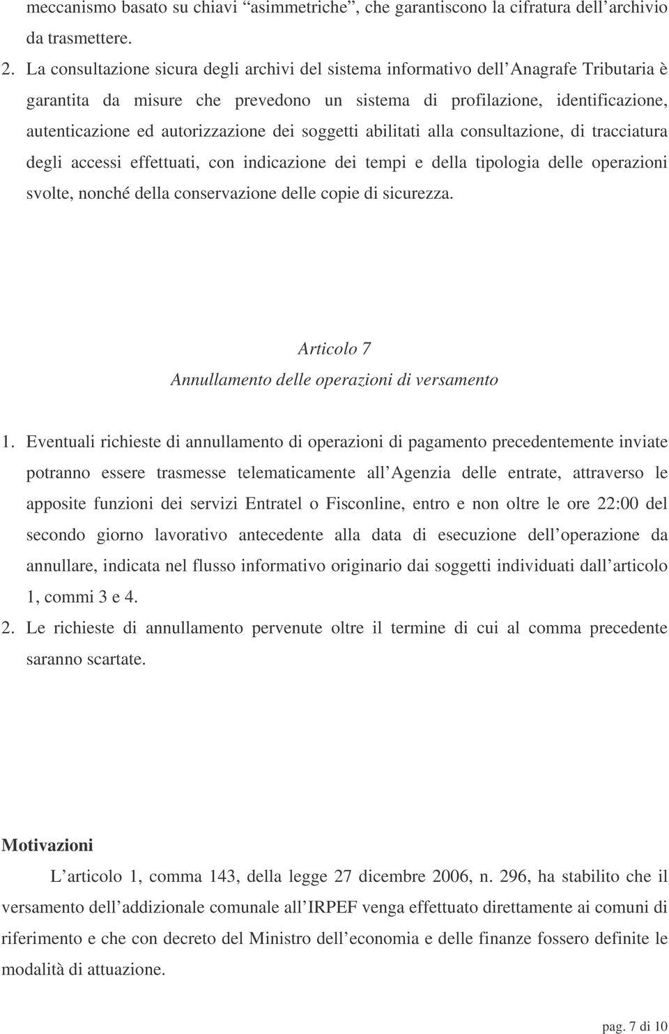 autorizzazione dei soggetti abilitati alla consultazione, di tracciatura degli accessi effettuati, con indicazione dei tempi e della tipologia delle operazioni svolte, nonché della conservazione