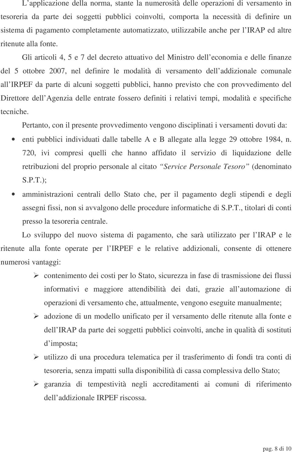 Gli articoli 4, 5 e 7 del decreto attuativo del Ministro dell economia e delle finanze del 5 ottobre 2007, nel definire le modalità di versamento dell addizionale comunale all IRPEF da parte di