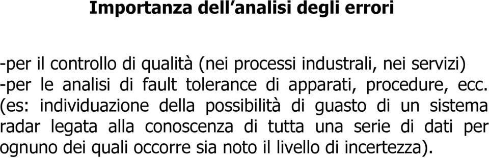 (es: individuazione della possibilità di guasto di un sistema radar legata alla