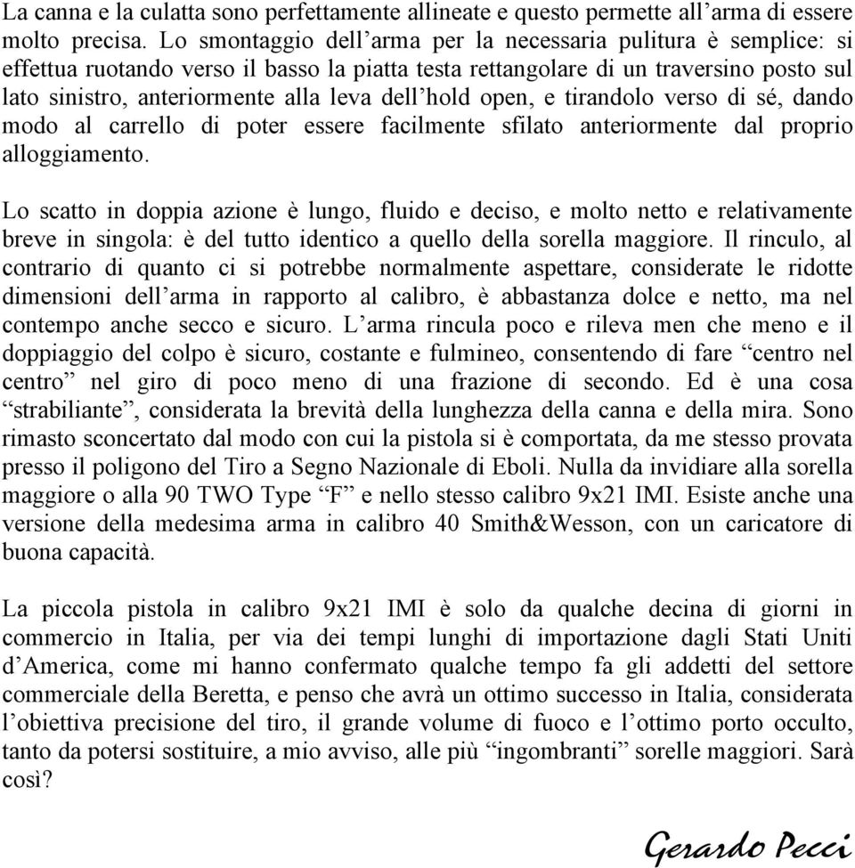 hold open, e tirandolo verso di sé, dando modo al carrello di poter essere facilmente sfilato anteriormente dal proprio alloggiamento.