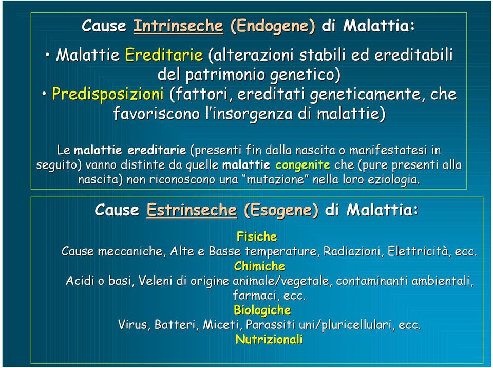 alla nascita) non riconoscono una mutazione nella loro eziologia.