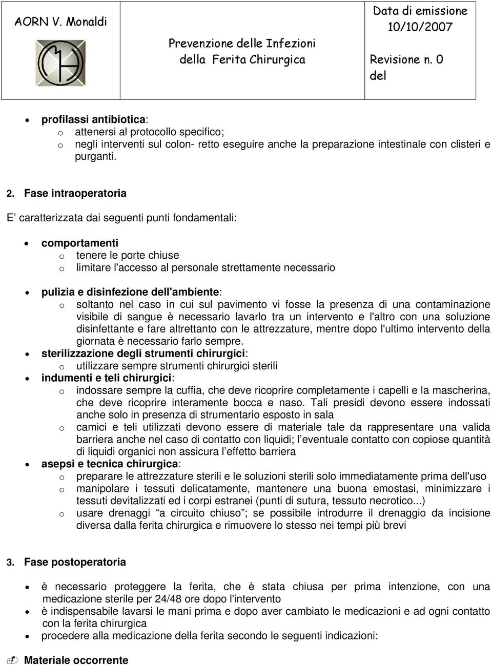 Fase intraoperatoria E caratterizzata dai seguenti punti fondamentali: comportamenti o tenere le porte chiuse o limitare l'accesso al personale strettamente necessario pulizia e disinfezione