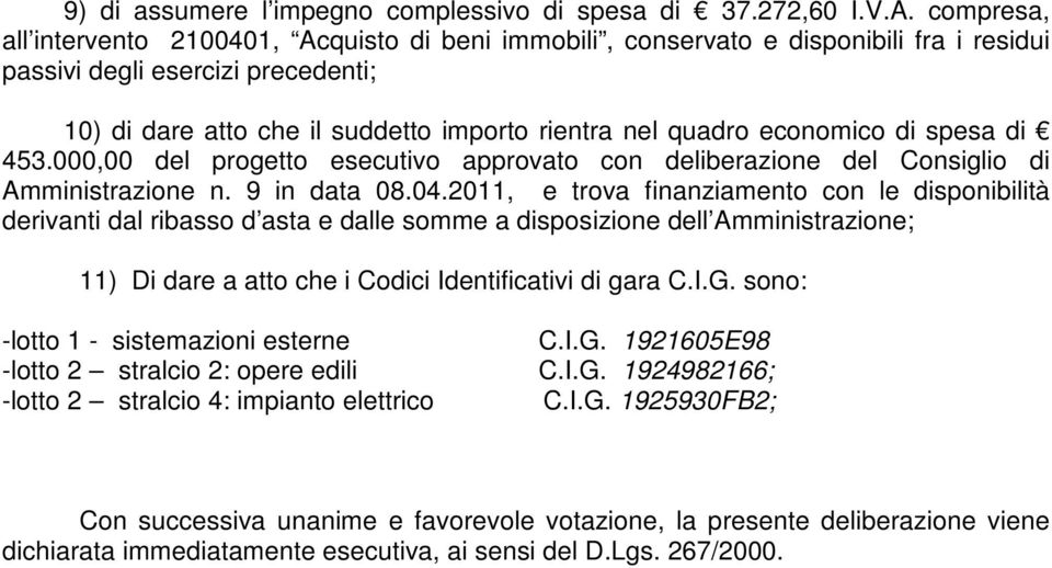 economico di spesa di 453.000,00 del progetto esecutivo approvato con deliberazione del Consiglio di Amministrazione n. 9 in data 08.04.