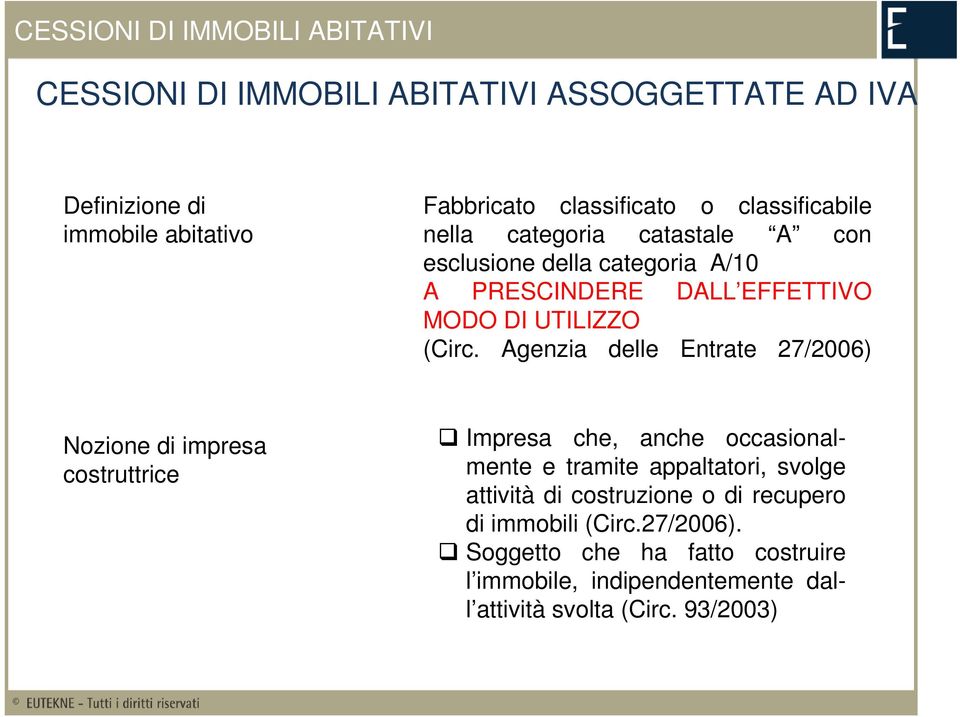 Agenzia delle Entrate 27/2006) Nozione di impresa costruttrice Impresa che, anche occasionalmente e tramite appaltatori, svolge attività di