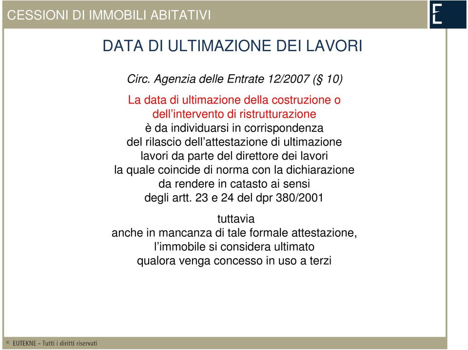 corrispondenza del rilascio dell attestazione di ultimazione lavori da parte del direttore dei lavori la quale coincide di norma con la