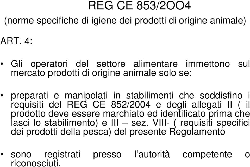 stabilimenti che soddisfino i requisiti del REG CE 852/2004 e degli allegati II ( il prodotto deve essere marchiato ed