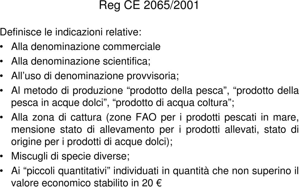 cattura (zone FAO per i prodotti pescati in mare, mensione stato di allevamento per i prodotti allevati, stato di origine per i prodotti di