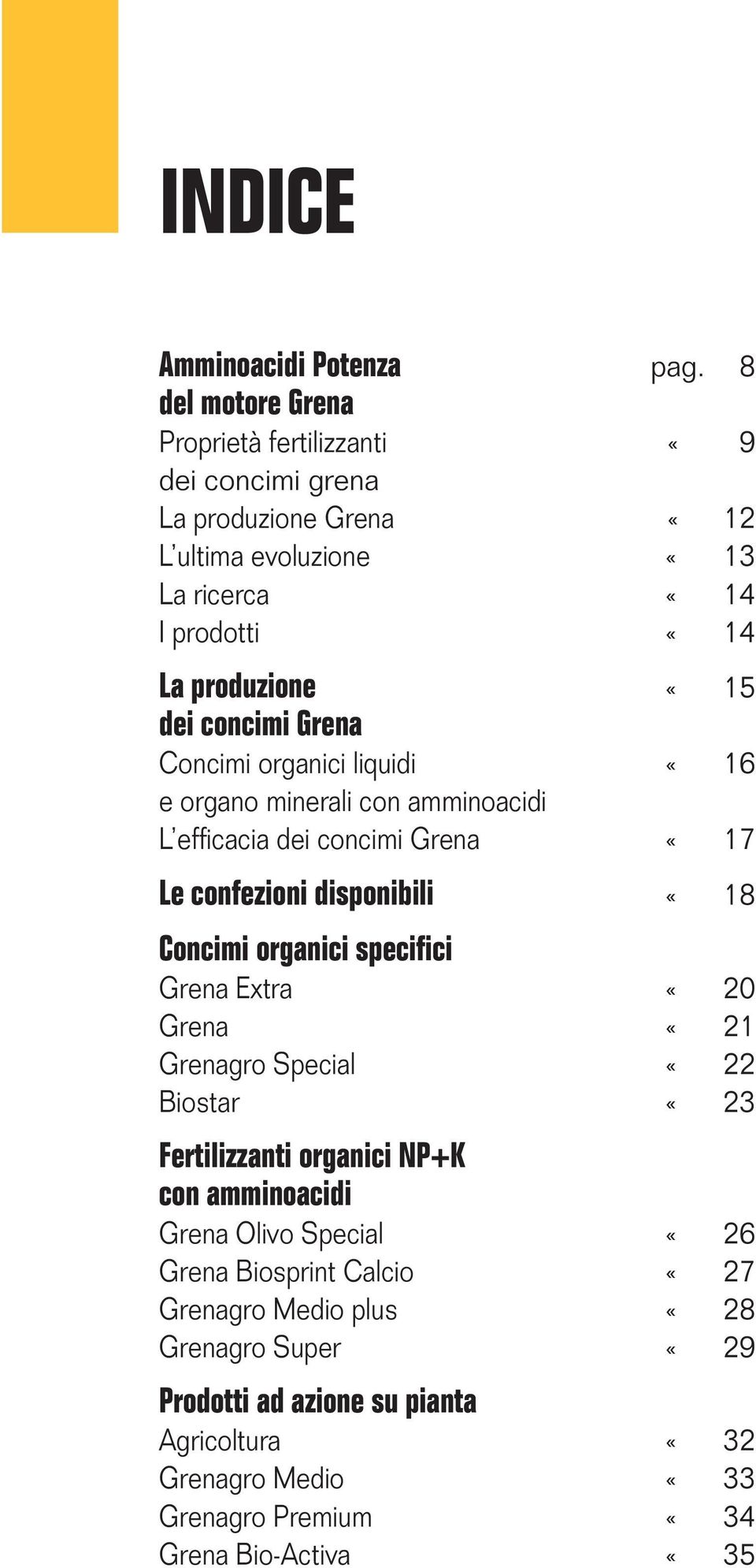 concimi Grena Concimi organici liquidi «16 e organo minerali con amminoacidi L effi cacia dei concimi Grena «17 Le confezioni disponibili «18 Concimi organici