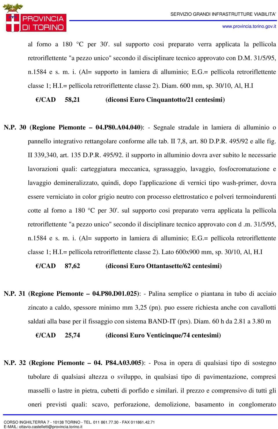 P80.A04.040): - Segnale stradale in lamiera di alluminio o pannello integrativo rettangolare conforme alle tab. II 7,8, art. 80 D.P.R. 495/92 