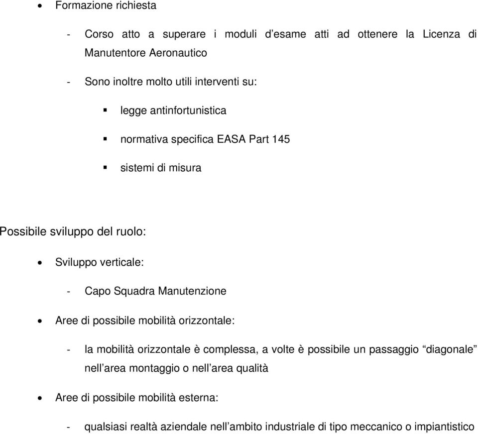 Squadra Manutenzione Aree di possibile mobilità orizzontale: la mobilità orizzontale è complessa, a volte è possibile un passaggio diagonale nell