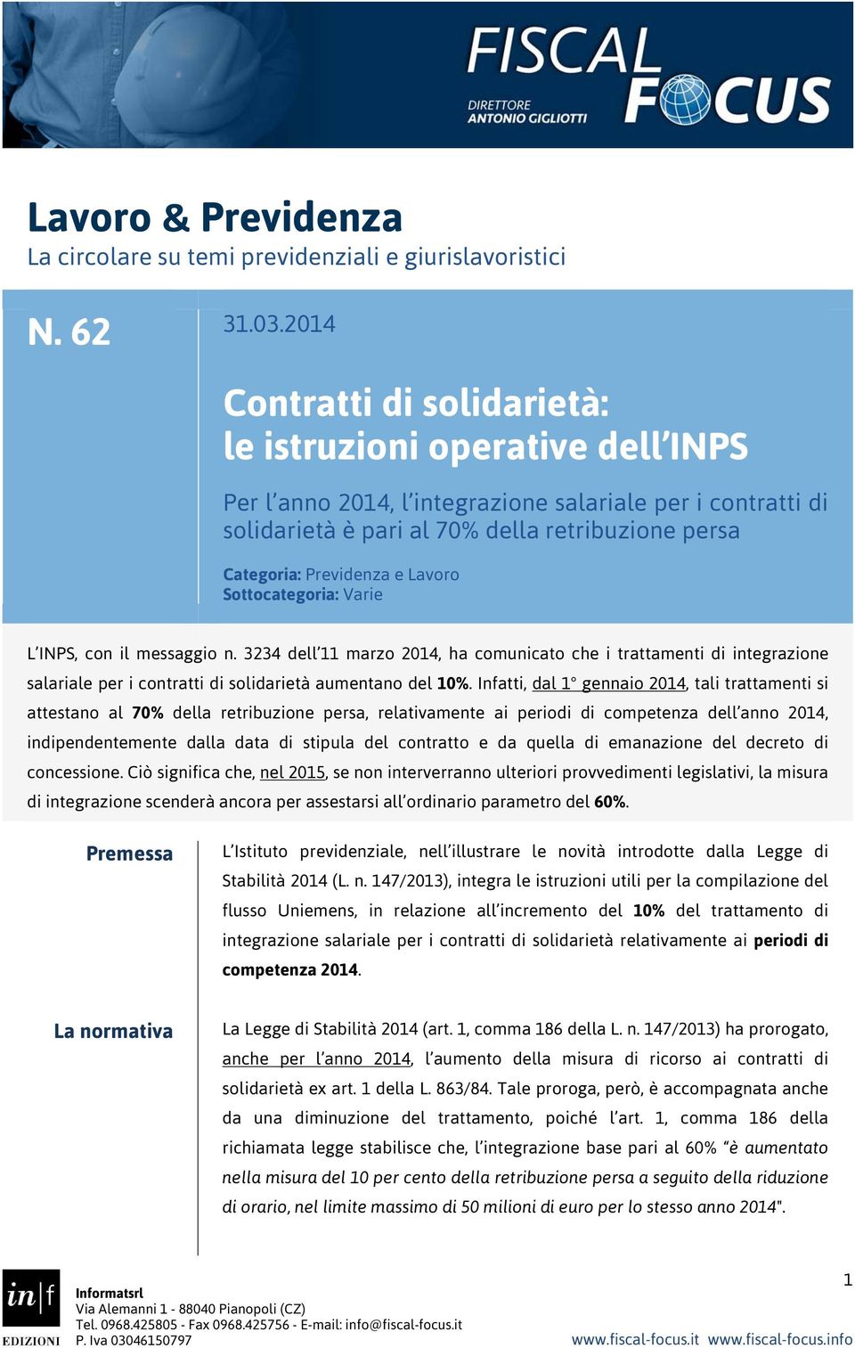 e Lavoro Sottocategoria: Varie L INPS, con il messaggio n. 3234 dell 11 marzo 2014, ha comunicato che i trattamenti di integrazione salariale per i contratti di solidarietà aumentano del 10%.