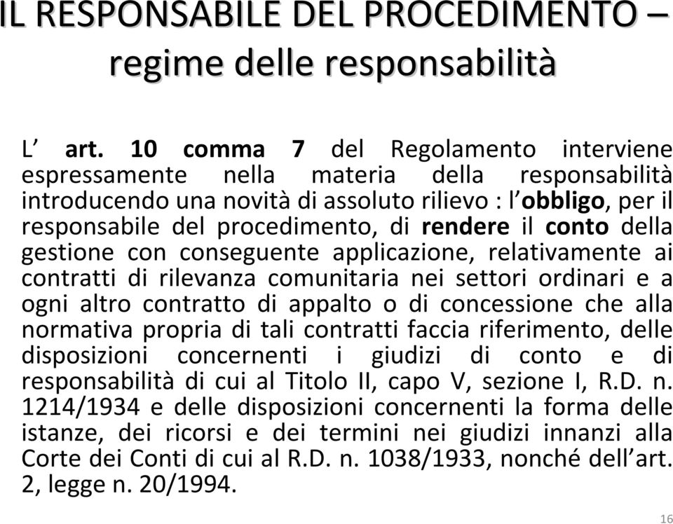 conto della gestione con conseguente applicazione, relativamente ai contratti di rilevanza comunitaria nei settori ordinari e a ogni altro contratto di appalto o di concessione che alla normativa