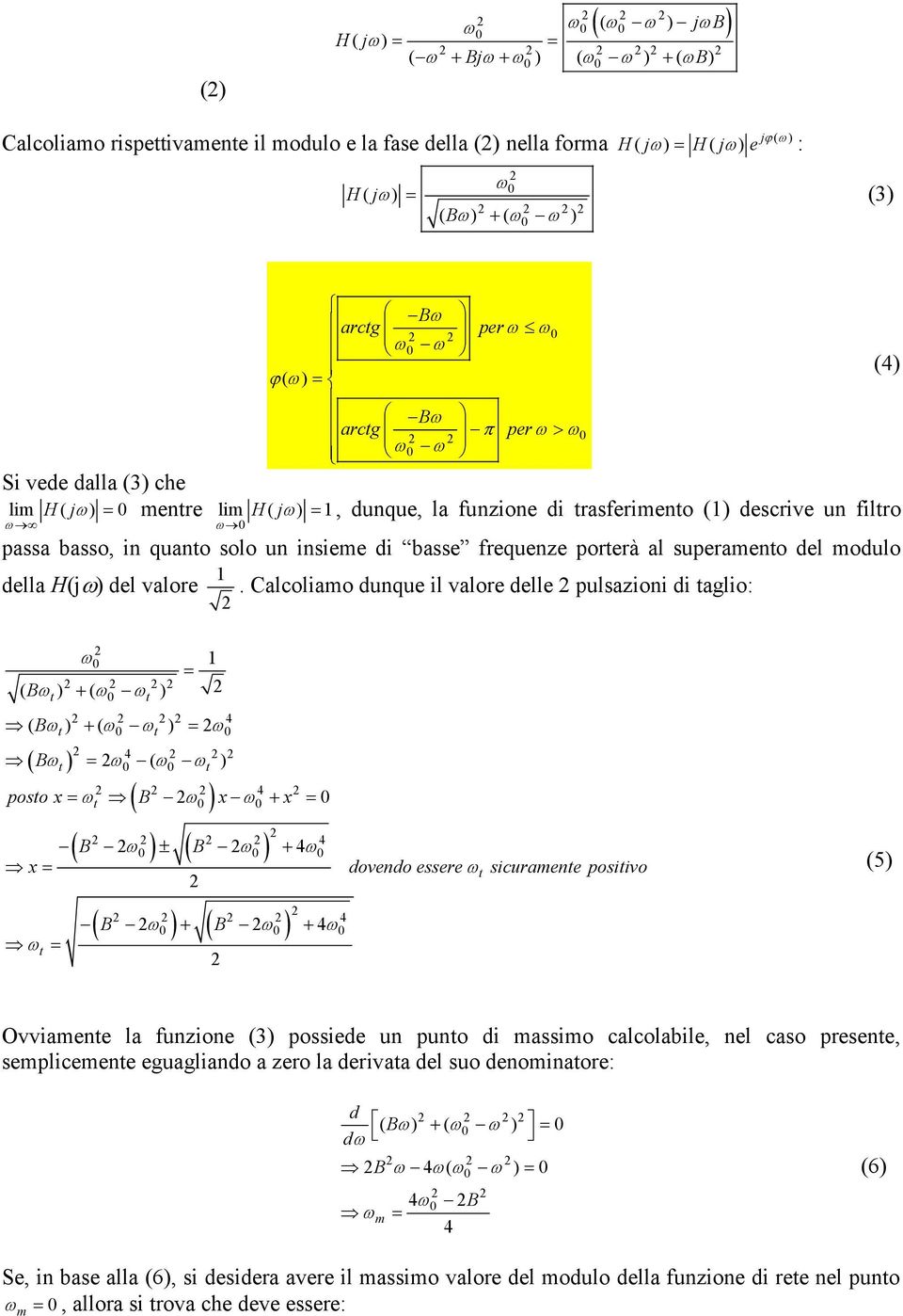 Calcoliamo dunque il valore delle pulsazioni di aglio: ()() B 4 ()() B 4 () B 4 poso x B x x B B 4 4 B B x dovendo essere sicuramene posiivo 4 4 (5) Ovviamene la funzione (3) possiede un puno di