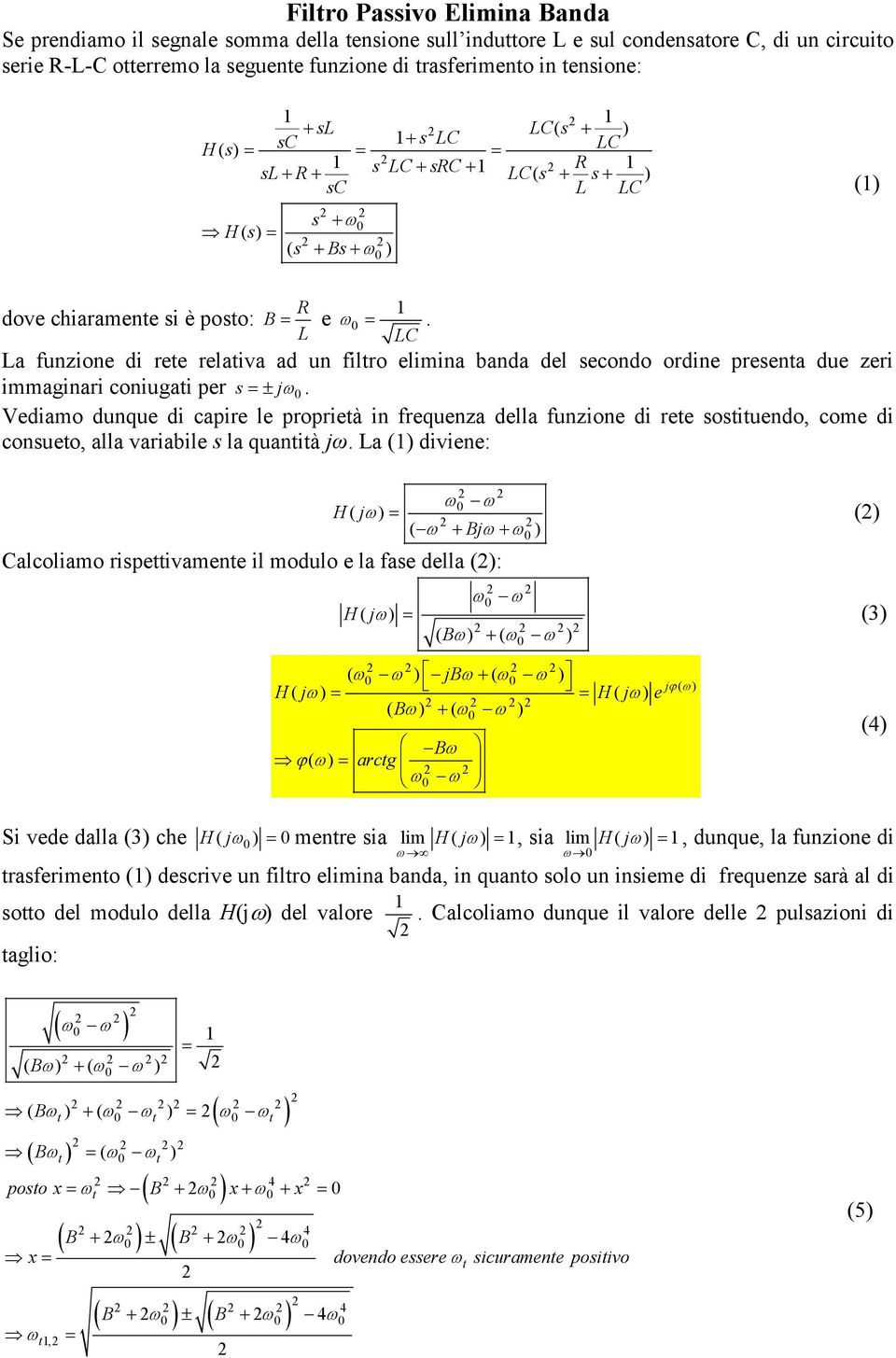 C a funzione di ree relaiva ad un filro elimina banda del secondo ordine presena due zeri immaginari coniugai per s j.