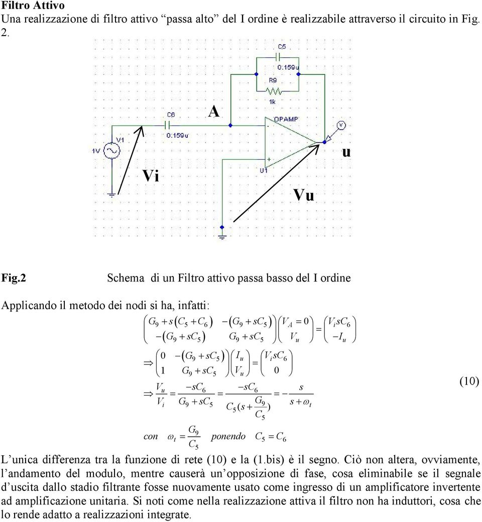 9 s C5 () s C G9 con ponendo C C C 5 5 5 6 unica differenza ra la funzione di ree () e la (.bis) è il segno.