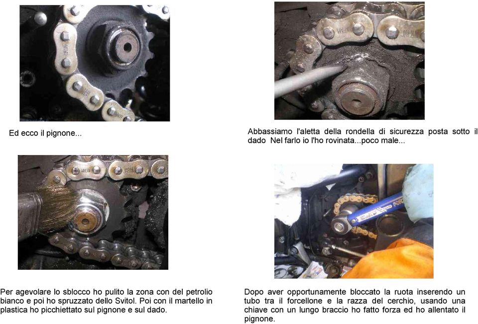 Abbassiamo l'aletta della rondella di sicurezza posta sotto il dado Nel farlo io l'ho rovinata...poco male.