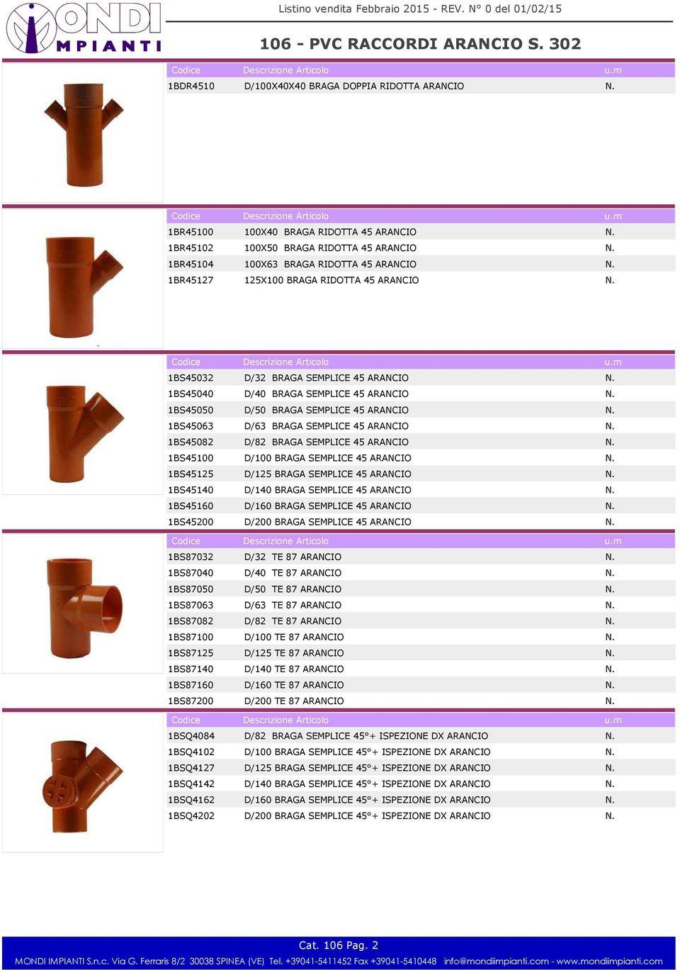 1BS45063 D/63 BRAGA SEMPLICE 45 ARANCIO N. 1BS45082 D/82 BRAGA SEMPLICE 45 ARANCIO N. 1BS45100 D/100 BRAGA SEMPLICE 45 ARANCIO N. 1BS45125 D/125 BRAGA SEMPLICE 45 ARANCIO N.