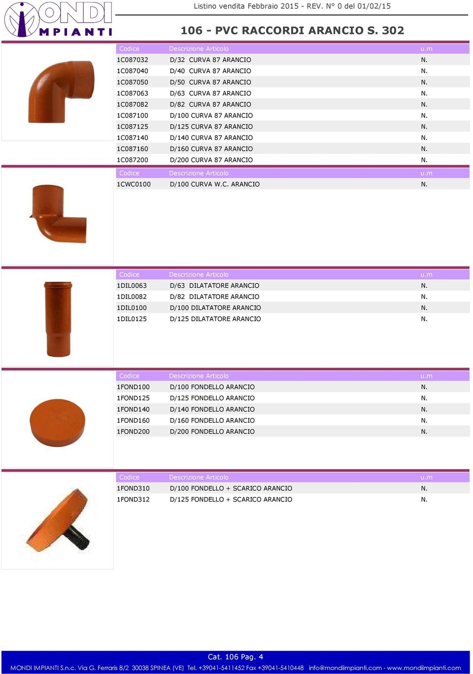 1DIL0082 D/82 DILATATORE ARANCIO N. 1DIL0100 D/100 DILATATORE ARANCIO N. 1DIL0125 D/125 DILATATORE ARANCIO N. 1FOND100 D/100 FONDELLO ARANCIO N. 1FOND125 D/125 FONDELLO ARANCIO N.