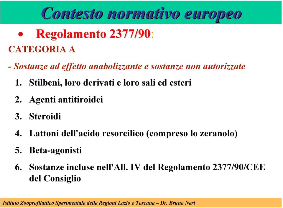 Stilbeni, loro derivati e loro sali ed esteri 2. Agenti antitiroidei 3. Steroidi 4.