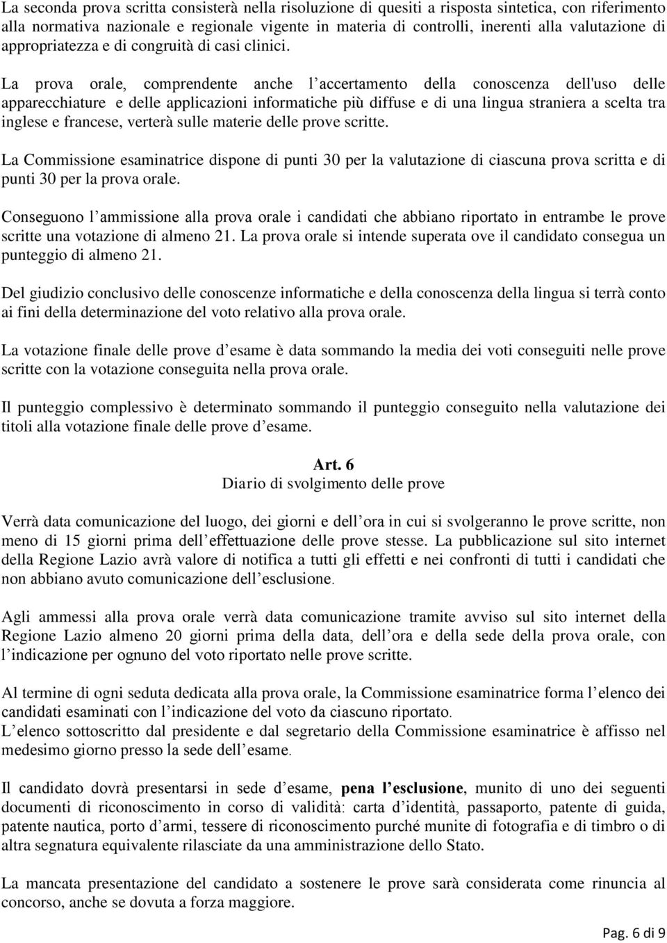 La prova orale, comprendente anche l accertamento della conoscenza dell'uso delle apparecchiature e delle applicazioni informatiche più diffuse e di una lingua straniera a scelta tra inglese e