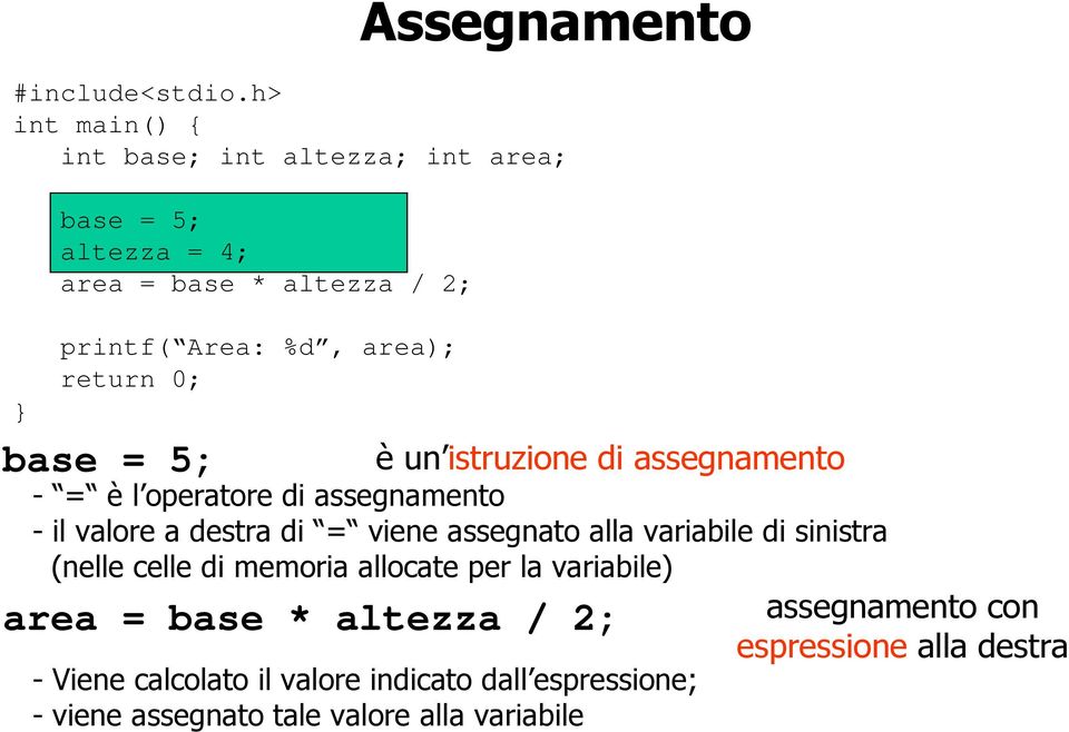 0; base = 5; è un istruzione di assegnamento - = è l operatore di assegnamento - il valore a destra di = viene assegnato alla