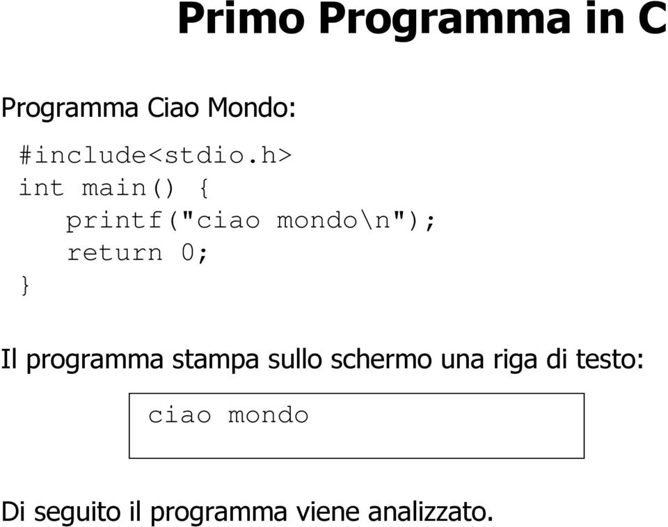 h> int main() { printf("ciao mondo\n"); return 0; Il