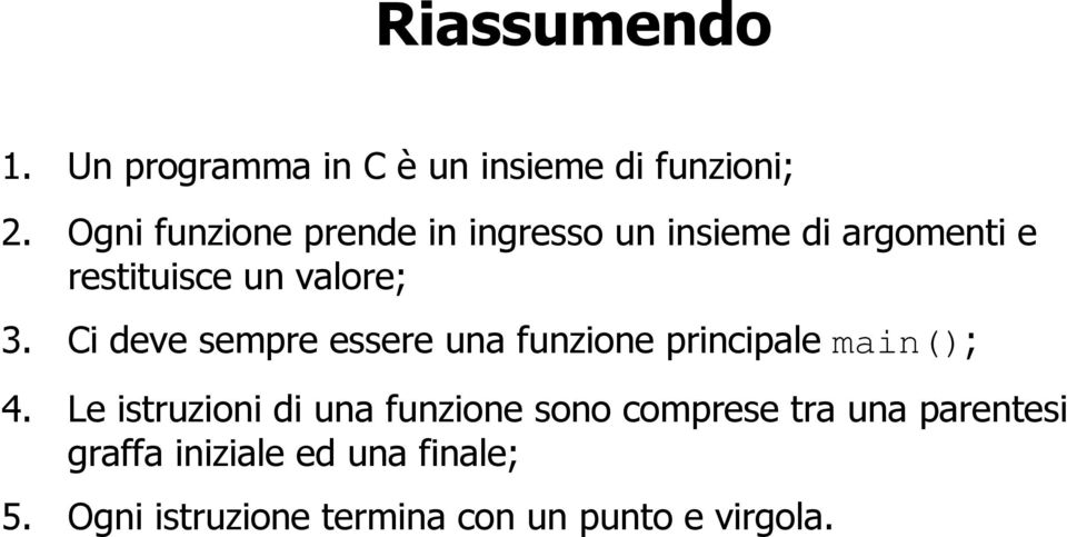 Ci deve sempre essere una funzione principale main(); 4.