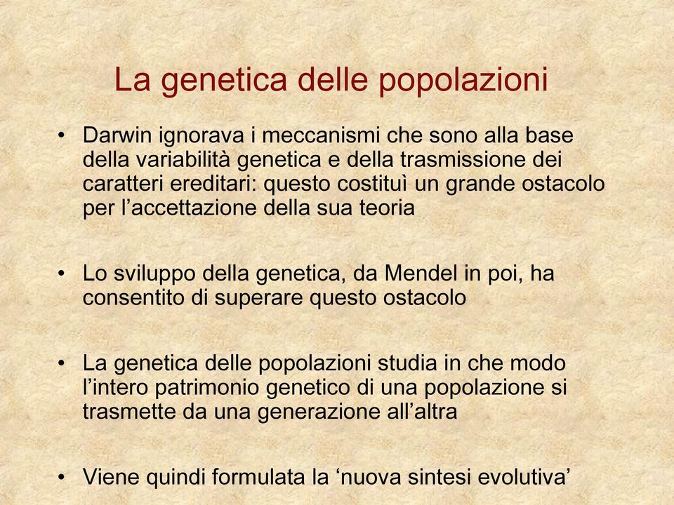 della genetica, da Mendel in poi, ha consentito di superare questo ostacolo La genetica delle popolazioni studia in che modo