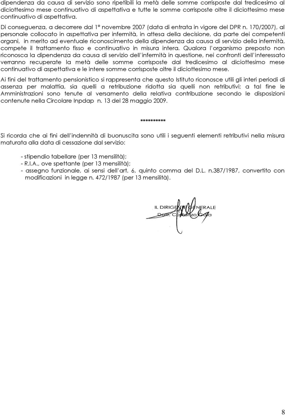 170/2007), al personale collocato in aspettativa per infermità, in attesa della decisione, da parte dei competenti organi, in merito ad eventuale riconoscimento della dipendenza da causa di della