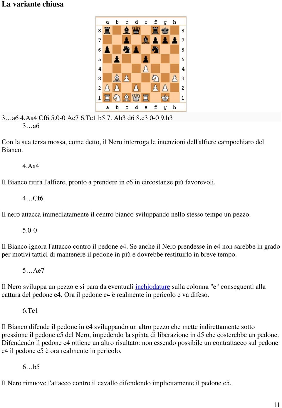 Se anche il Nero prendesse in e4 non sarebbe in grado per motivi tattici di mantenere il pedone in più e dovrebbe restituirlo in breve tempo.