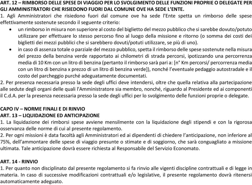 Agli Amministratori che risiedono fuori dal comune ove ha sede l Ente spetta un rimborso delle spese effettivamente sostenute secondo il seguente criterio: un rimborso in misura non superiore al