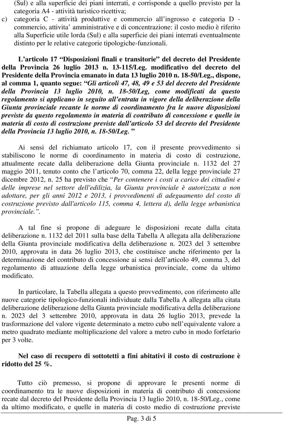 relative categorie tipologiche-funzionali. L articolo 17 Disposizioni finali e transitorie del decreto del Presidente della Provincia 26 luglio 2013 n. 13-115/Leg.