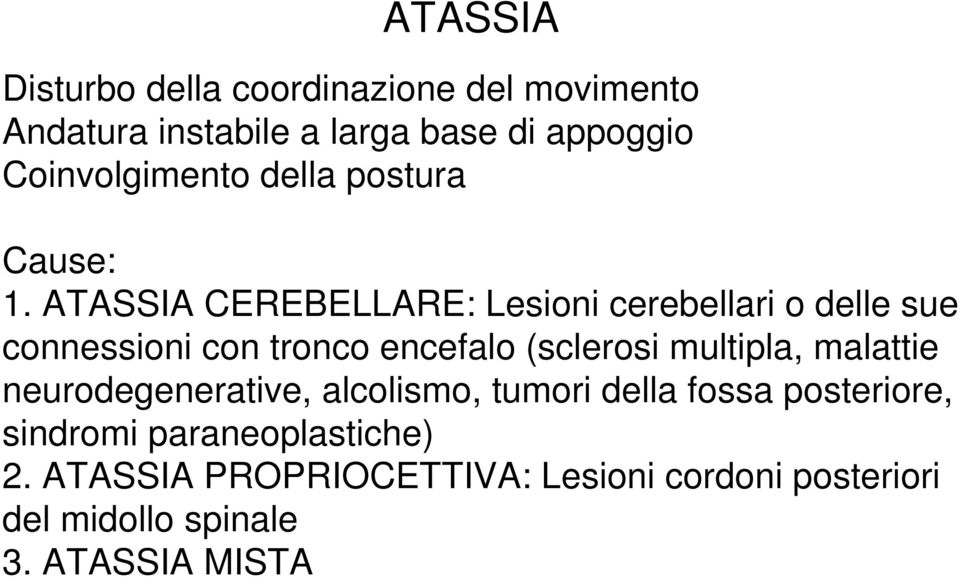 ATASSIA CEREBELLARE: Lesioni cerebellari o delle sue connessioni con tronco encefalo (sclerosi multipla,