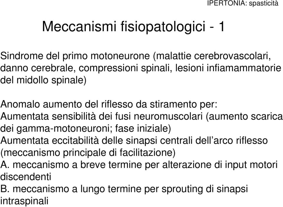 (aumento scarica dei gamma-motoneuroni; fase iniziale) Aumentata eccitabilità delle sinapsi centrali dell arco riflesso (meccanismo principale di