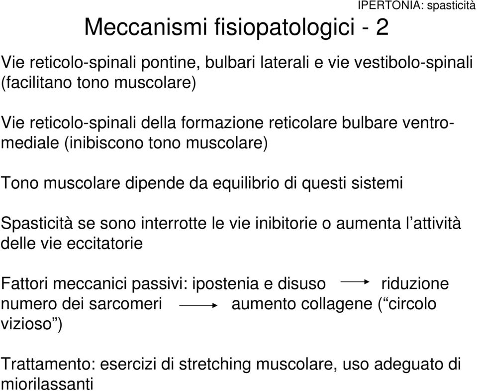 di questi sistemi Spasticità se sono interrotte le vie inibitorie o aumenta l attività delle vie eccitatorie Fattori meccanici passivi: ipostenia