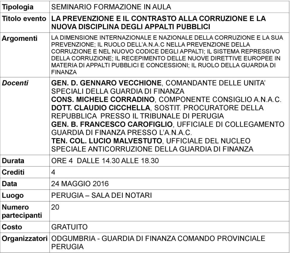 MATERIA DI APPALTI PUBBLICI E CONCESSIONI; IL RUOLO DELLA GUARDIA DI FINANZA GEN. D. GENNARO VECCHIONE, COMANDANTE DELLE UNITA SPECIALI DELLA GUARDIA DI FINANZA CONS.