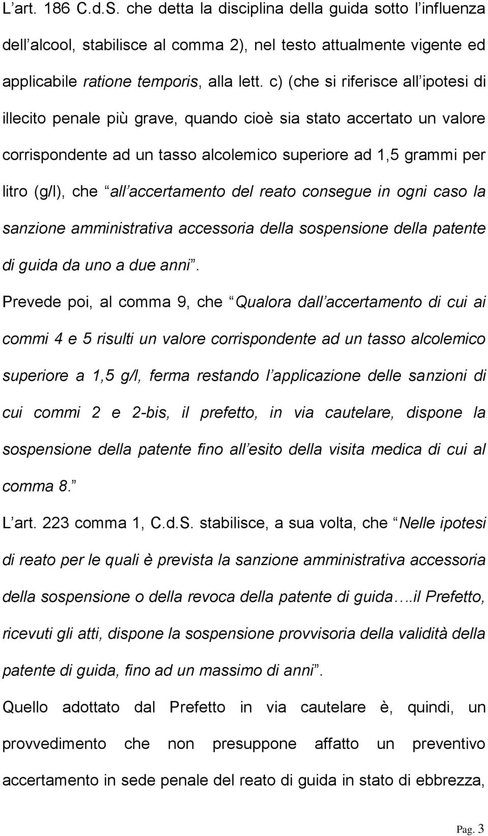 accertamento del reato consegue in ogni caso la sanzione amministrativa accessoria della sospensione della patente di guida da uno a due anni.