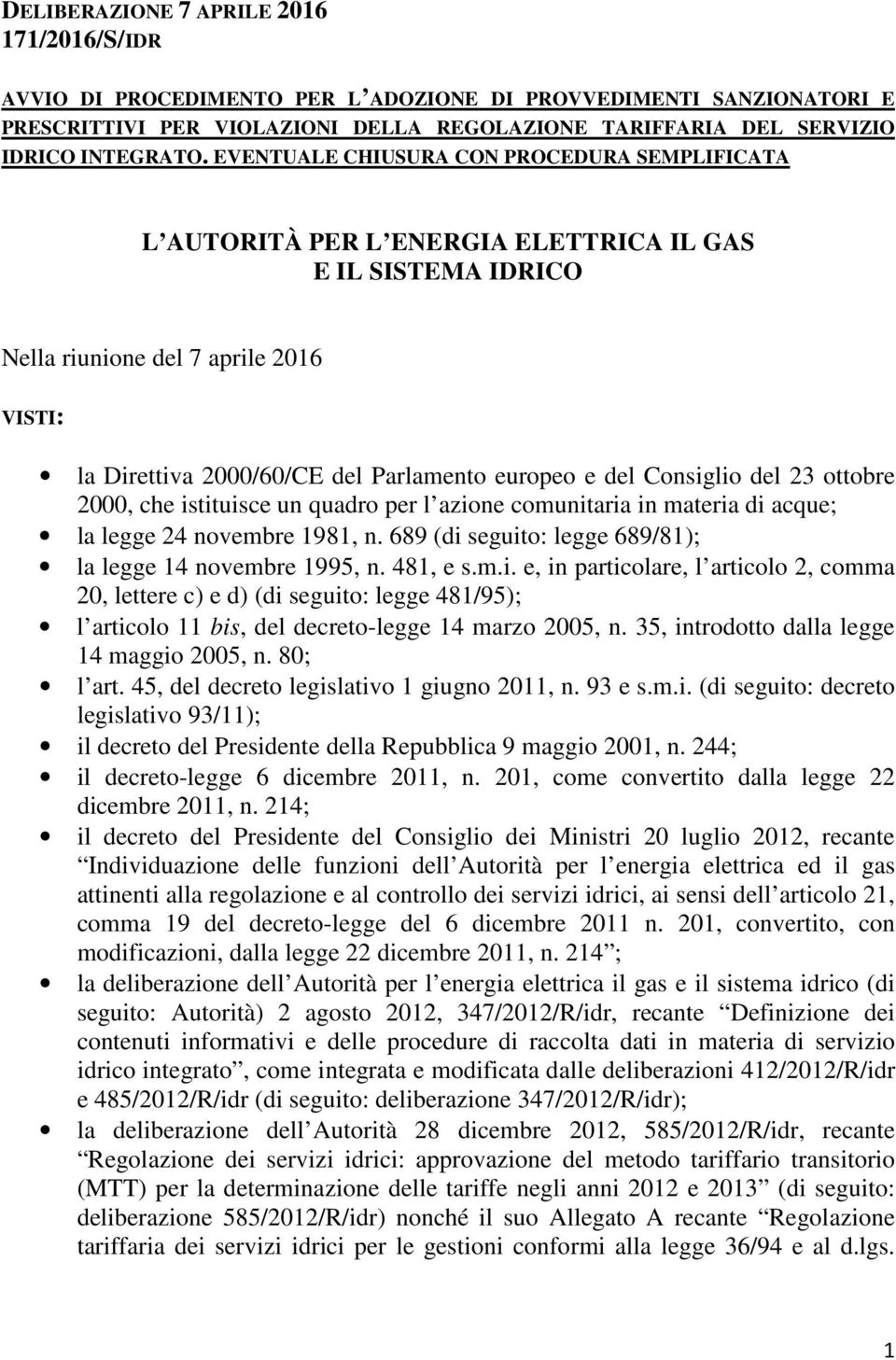 del Consiglio del 23 ottobre 2000, che istituisce un quadro per l azione comunitaria in materia di acque; la legge 24 novembre 1981, n. 689 (di seguito: legge 689/81); la legge 14 novembre 1995, n.