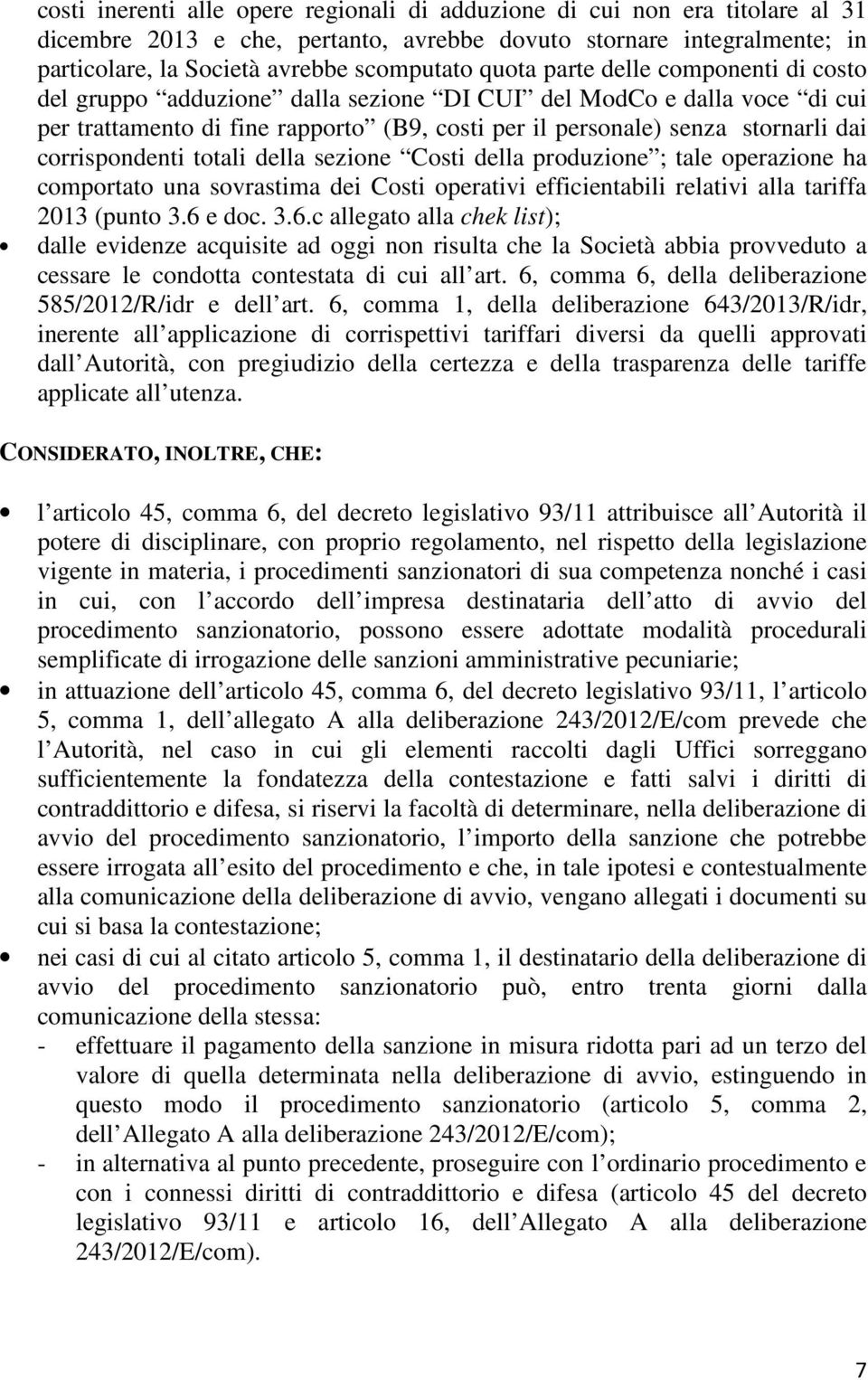 corrispondenti totali della sezione Costi della produzione ; tale operazione ha comportato una sovrastima dei Costi operativi efficientabili relativi alla tariffa 2013 (punto 3.6 