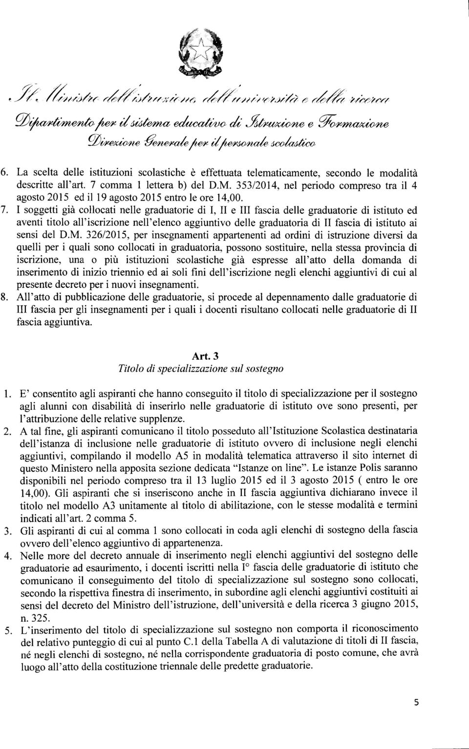 I soggetti già collocati nelle graduatorie di I, II e III fascia delle graduatorie di istituto ed aventi titolo all'iscrizione nell'elenco aggiuntivo delle graduatoria di II fascia di istituto ai