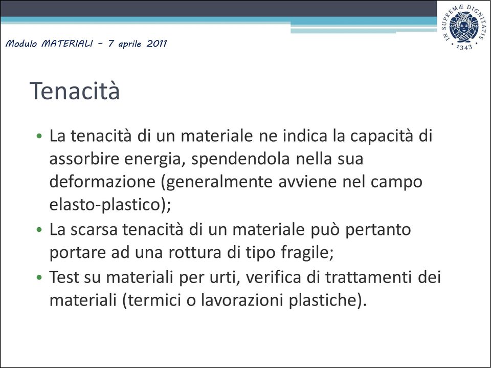 scarsa tenacità di un materiale può pertanto portare ad una rottura di tipo fragile;