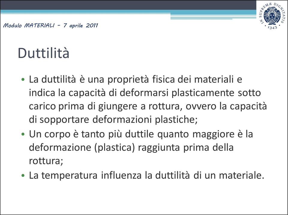 sopportare deformazioni plastiche; Un corpo è tanto più duttile quanto maggiore è la