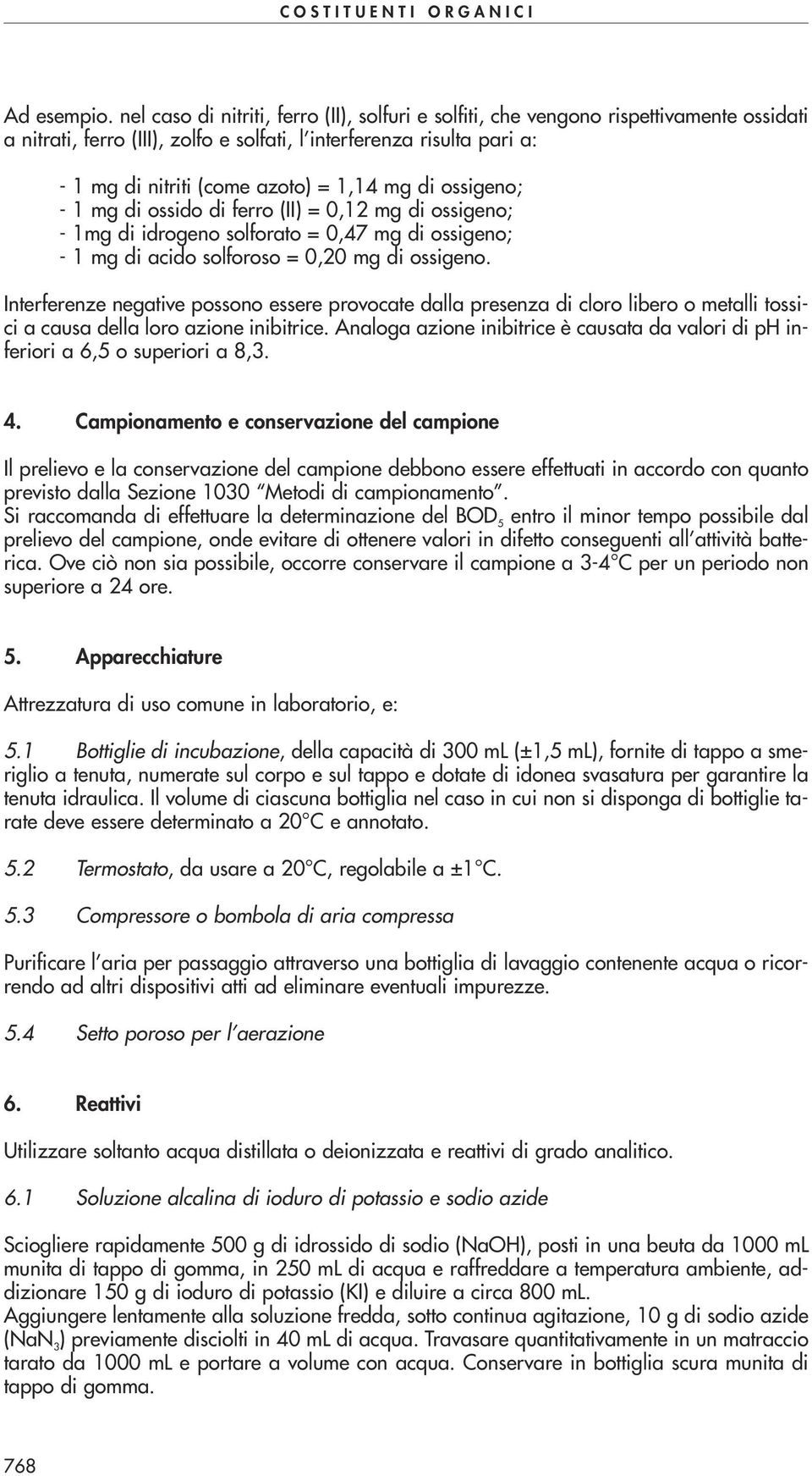 mg di ossigeno; - 1 mg di ossido di ferro (II) = 0,12 mg di ossigeno; - 1mg di idrogeno solforato = 0,47 mg di ossigeno; - 1 mg di acido solforoso = 0,20 mg di ossigeno.