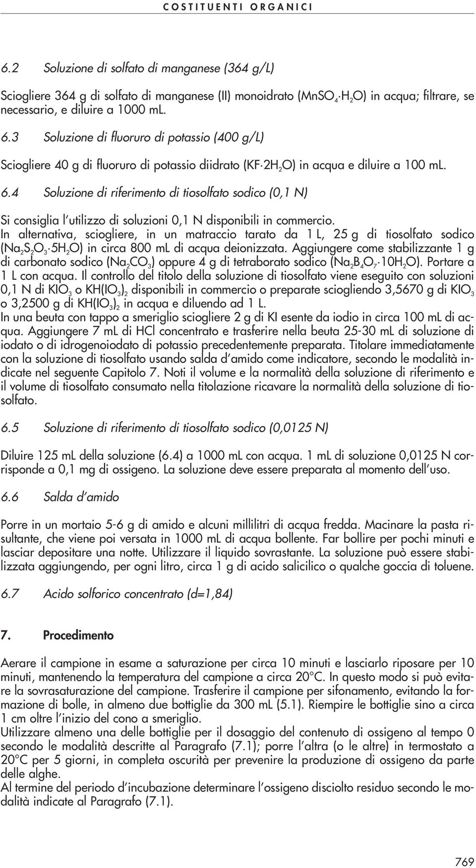 4 Soluzione di riferimento di tiosolfato sodico (0,1 N) Si consiglia l utilizzo di soluzioni 0,1 N disponibili in commercio.